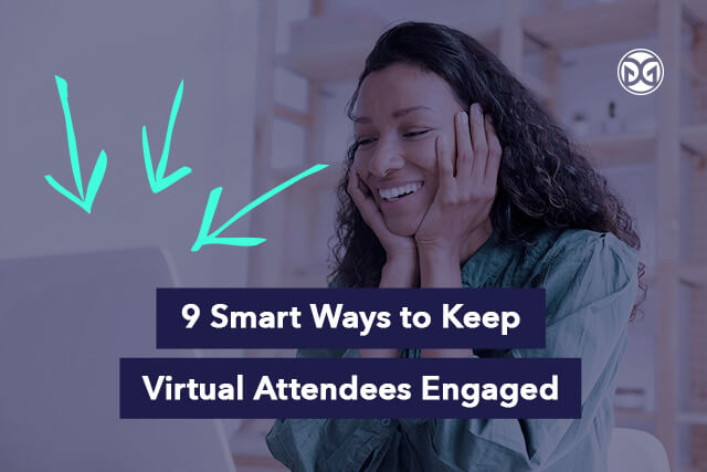 9 smart ways to keep virtual attendees engaged