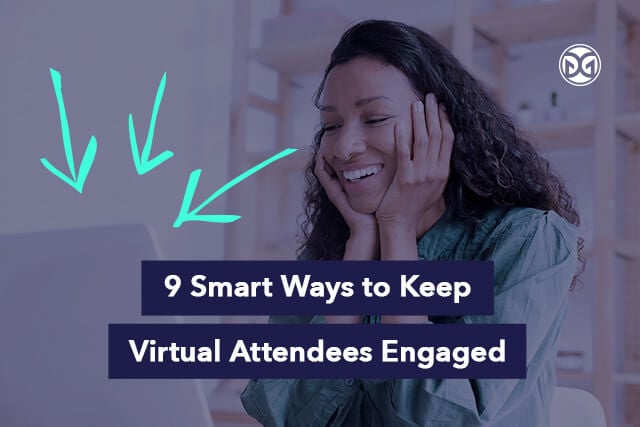 9 Smart Ways to Keep Virtual Attendees Engaged